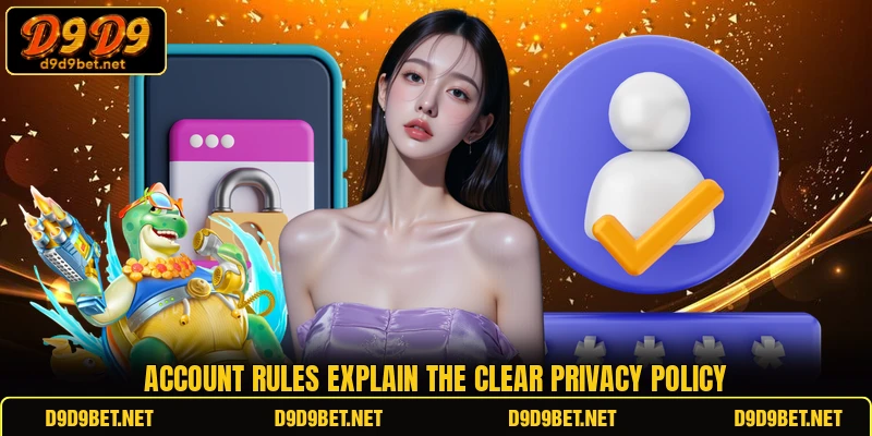 Account rules explain the clear privacy policy