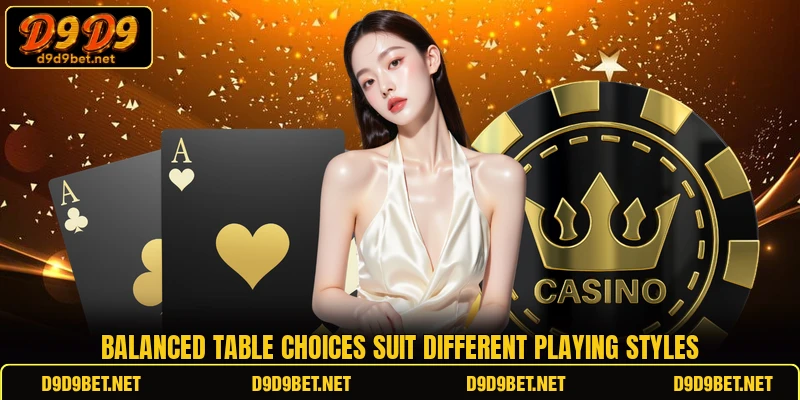 Balanced table choices suit different playing styles Balanced table choices suit different playing styles
