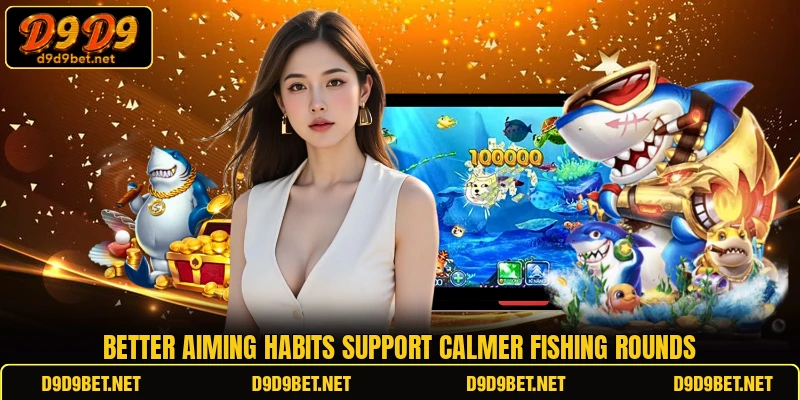 Better aiming habits support calmer fishing rounds