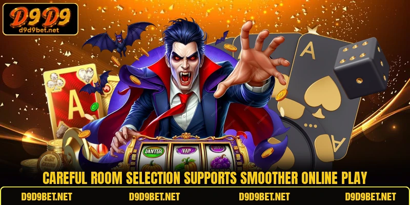 Careful room selection supports smoother online play