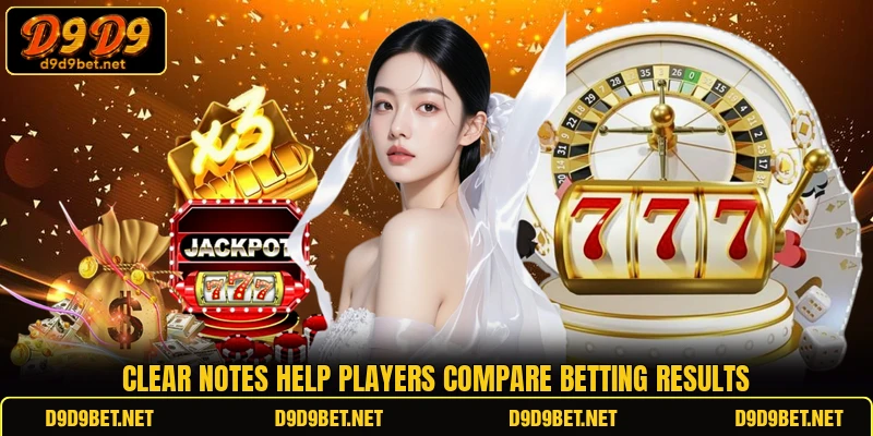 Clear notes help players compare betting results