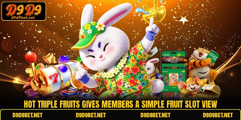 Hot Triple Fruits gives members a simple fruit slot view