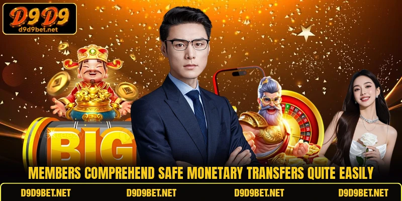 Members comprehend safe monetary transfers quite easily