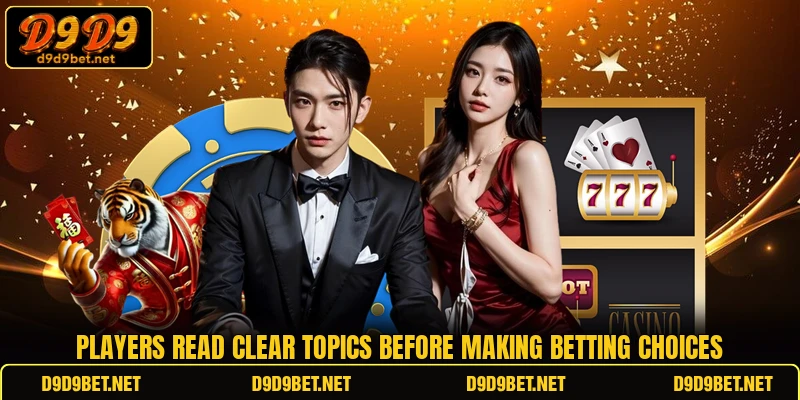 Players read clear topics before making betting choices
