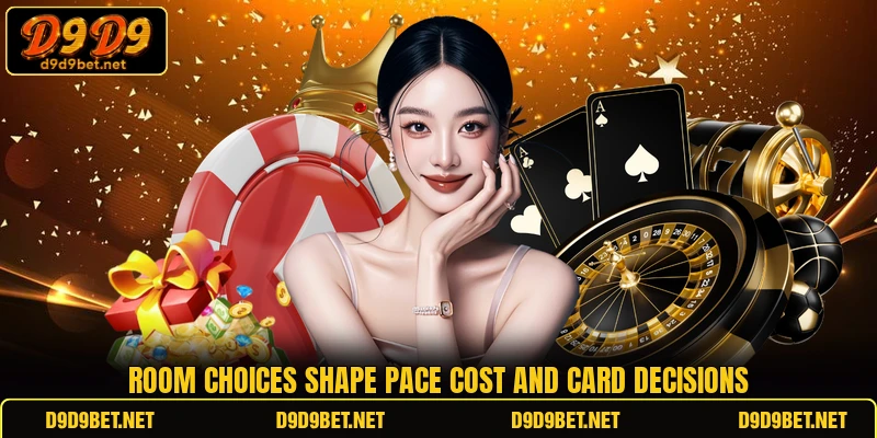 Room choices shape pace cost and card decisions
