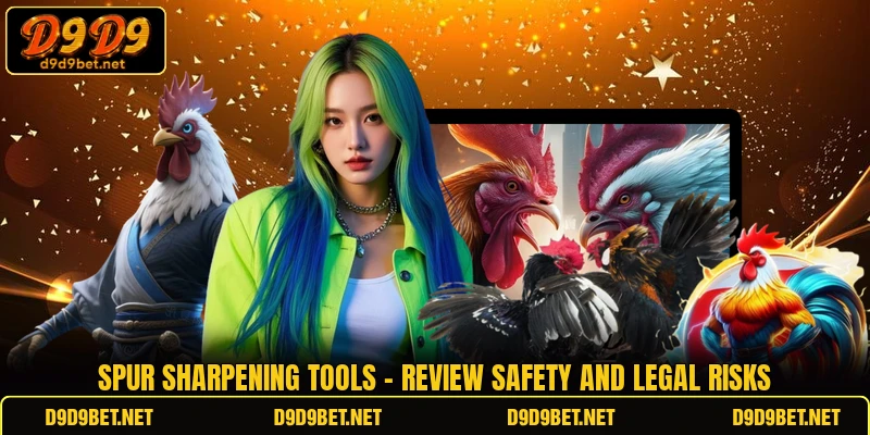 Spur Sharpening Tools - Review Safety And Legal Risks