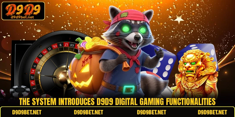 The system introduces D9D9 digital gaming functionalities
